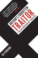 Britain's Forgotten Traitor : The Life and Death of a Nazi Spy-9781398112452
