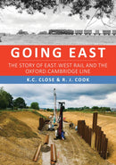 Going East : The Story of East-West Rail and the Oxford-Cambridge Line-9781398112735