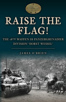 Raise the Flag! : The 18th Waffen SS Panzergrenadier Division 'Horst Wessel'-9781398113039