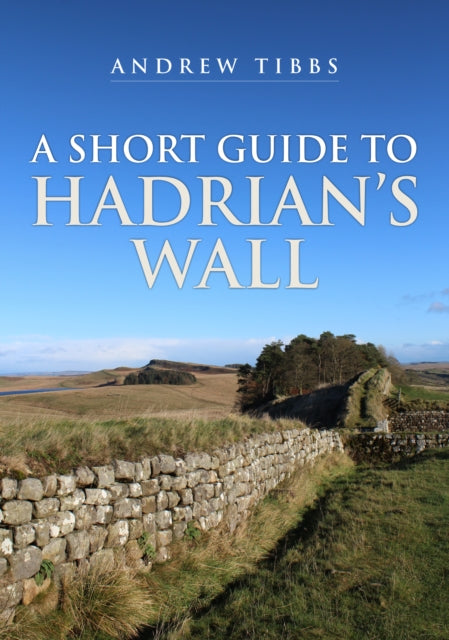 A Short Guide to Hadrian's Wall-9781398113091