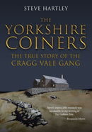 The Yorkshire Coiners : The True Story of the Cragg Vale Gang-9781398113879