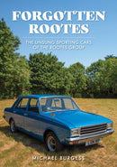 Forgotten Rootes : The Unsung Sporting Cars of the Rootes Group-9781398114135