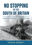 No Stopping in the South of Britain : From Multiple Railway Stations to None-9781398115118