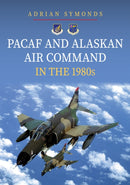 PACAF and Alaskan Air Command in the 1980s-9781398115842