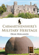 Carmarthenshire's Military Heritage-9781398116764