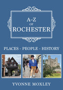 A-Z of Rochester : Places-People-History-9781398117099