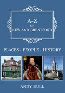 A-Z of Kew and Brentford : Places-People-History-9781398117150