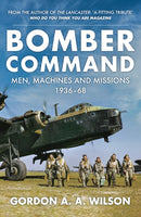 Bomber Command : Men, Machines and Missions: 1936-68-9781398117280