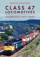 Class 47 Locomotives : Celebrating Sixty Years-9781398117938