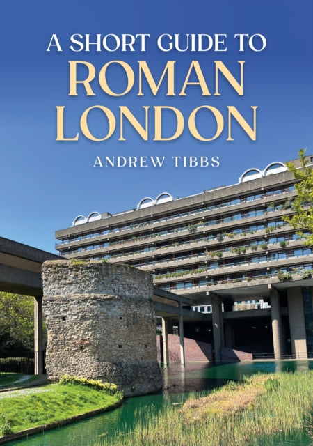 A Short Guide to Roman London-9781398117952