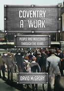 Coventry at Work : People and Industries Through the Years-9781398118959