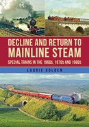 Decline and Return to Mainline Steam : Special Trains in the 1960s, 1970s and 1980s-9781398119093