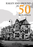 Ilkley and Around in 50 Buildings-9781398119338
