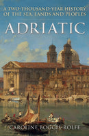 Adriatic : A Two-Thousand-Year History of the Sea, Lands and Peoples-9781398119574