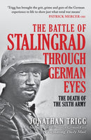 The Battle of Stalingrad Through German Eyes : The Death of the Sixth Army-9781398119635