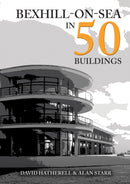 Bexhill-on-Sea in 50 Buildings-9781398119963
