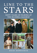 Line to the Stars : Sixty Years of Filming at the Bluebell Railway-9781398120303