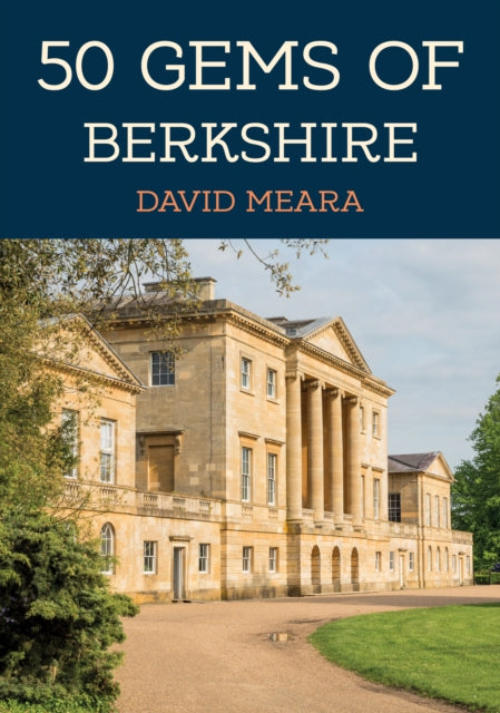 50 Gems of Berkshire : The History & Heritage of the Most Iconic Places-9781398120341