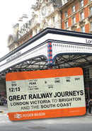 Great Railway Journeys: London Victoria to Brighton and the South Coast-9781398120587