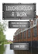 Loughborough at Work : People and Industries Through the Years-9781398120792