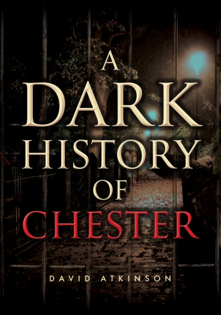 A Dark History of Chester-9781398121331