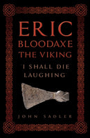 Eric Bloodaxe The Viking : 'I Shall Die Laughing'-9781398122338