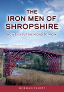 The Iron Men of Shropshire : How They Put the World to Work-9781398122390