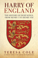 Harry of England : The History of Eight Kings, From Henry I to Henry VIII-9781398122581