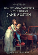 Beauty and Cosmetics in the Time of Jane Austen-9781398123137