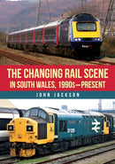 The Changing Rail Scene in South Wales : 1990s-Present-9781398123533