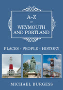 A-Z of Weymouth and Portland : Places-People-History-9781398123694