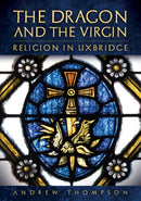 The Dragon and the Virgin: Religion in Uxbridge-9781398123939