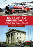 Euston to Birmingham : 1837 to Rail Blue-9781398123953
