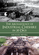 The Archaeology of Industrial Cheshire in 20 Digs-9781398124110