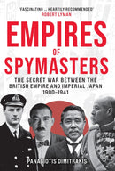 Empires of Spymasters : The Secret War Between the British Empire and Imperial Japan, 1900-1941-9781398124370