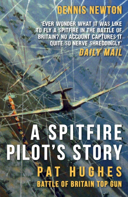 A Spitfire Pilot's Story : Pat Hughes: Battle of Britain Top Gun-9781398125407
