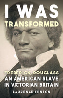 ''I Was Transformed'' Frederick Douglass