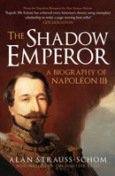 The Shadow Emperor : A Biography of Napoleon III-9781398125445