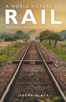 A World History of Rail : From the Steam Regime to Today-9781398125513