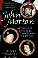 John Morton : Adversary of Richard III, Power Behind the Tudors-9781398125520