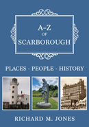 A-Z of Scarborough : Places-People-History-9781398125698