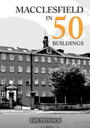 Macclesfield in 50 Buildings-9781398127326