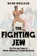 The Fighting Jew : The Life and Times of Daniel Mendoza, Champion Boxer-9781398133488
