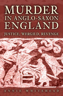 Murder in Anglo-Saxon England : Justice, Wergild, Revenge-9781398133549
