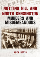 Notting Hill and North Kensington Murders and Misdemeanours