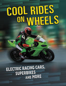 Cool Rides on Wheels : Electric Racing Cars, Superbikes and More-9781398203471