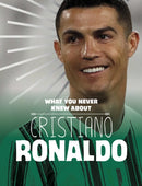 What You Never Knew About Cristiano Ronaldo-9781398244115