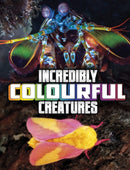 Incredibly Colourful Creatures-9781398244870