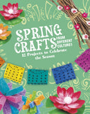 Spring Crafts From Different Cultures : 12 Projects to Celebrate the Season-9781398245341