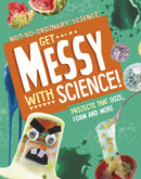 Get Messy with Science! : Projects that Ooze, Foam and More-9781398245501